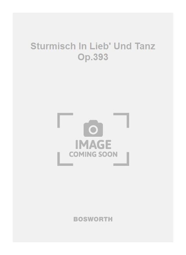 Sturmisch In Lieb' Und Tanz Op.393